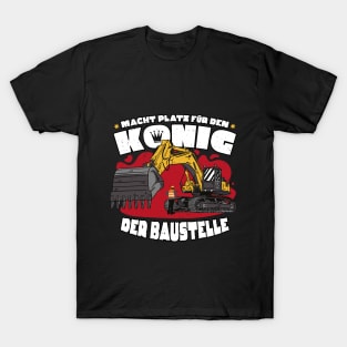 Macht Platz Für Den König Der Baustelle - Bagger T-Shirt